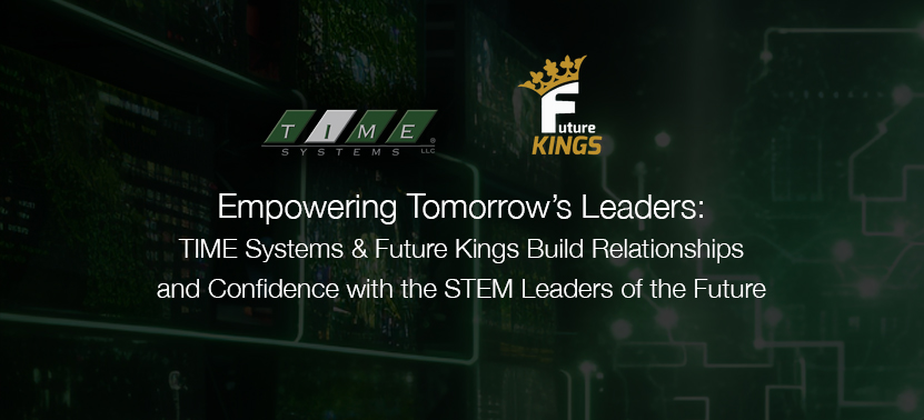 Empowering Tomorrow’s Leaders: TIME Systems & Future Kings Build Relationships and Confidence with the STEM Leaders of the Future